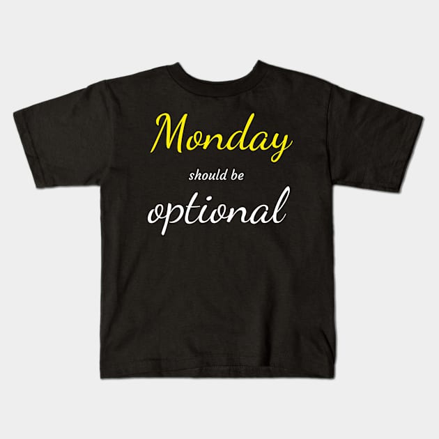 Monday should be optional T-shirt Kids T-Shirt by EndlessAP